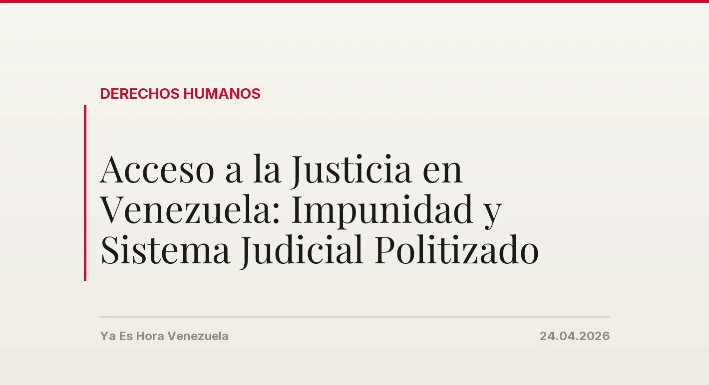 Acceso a la Justicia en Venezuela: Impunidad y Sistema Judicial Politizado