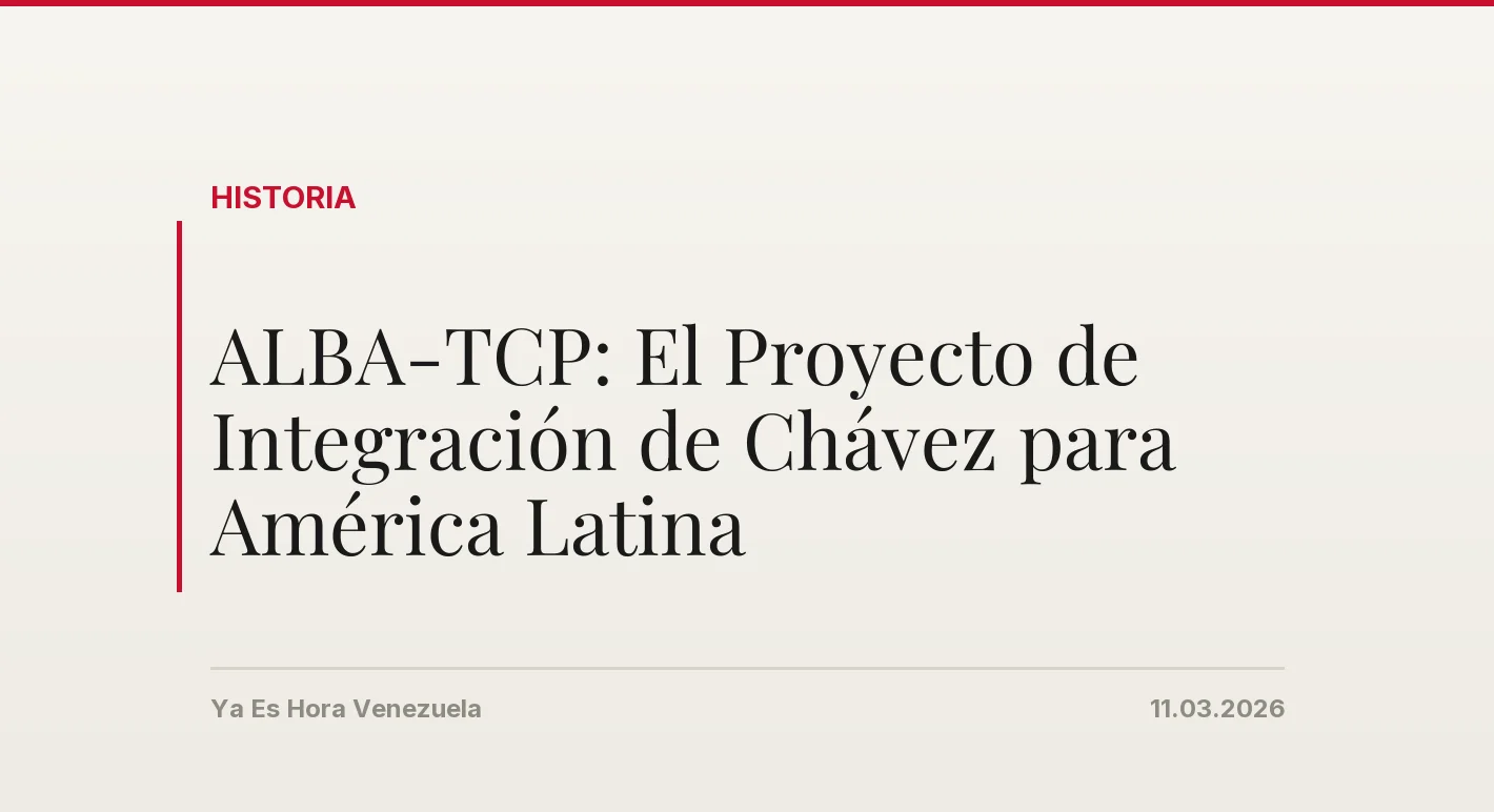 ALBA-TCP: El Proyecto de Integración de Chávez para América Latina