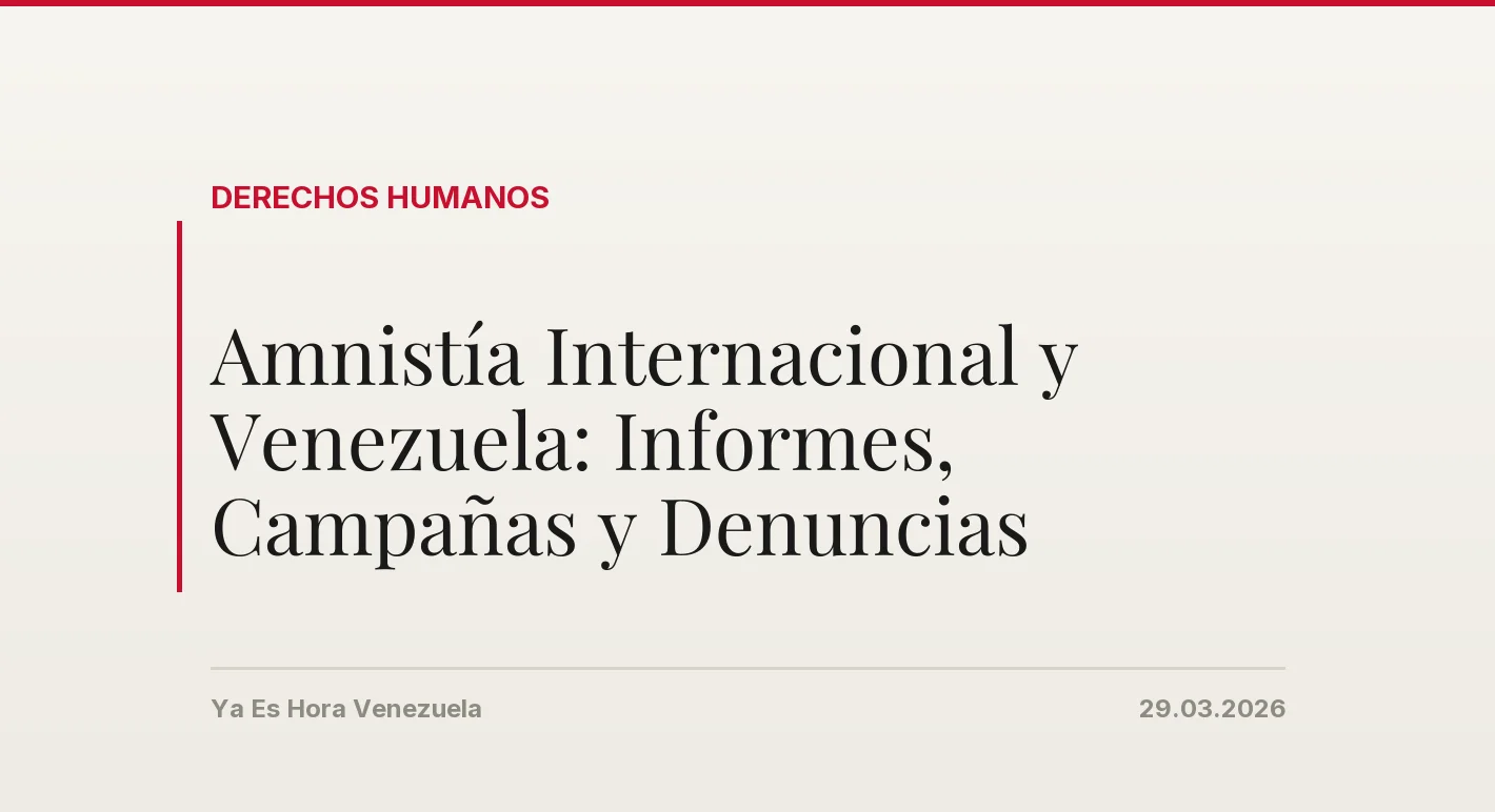 Amnistía Internacional y Venezuela: Informes, Campañas y Denuncias