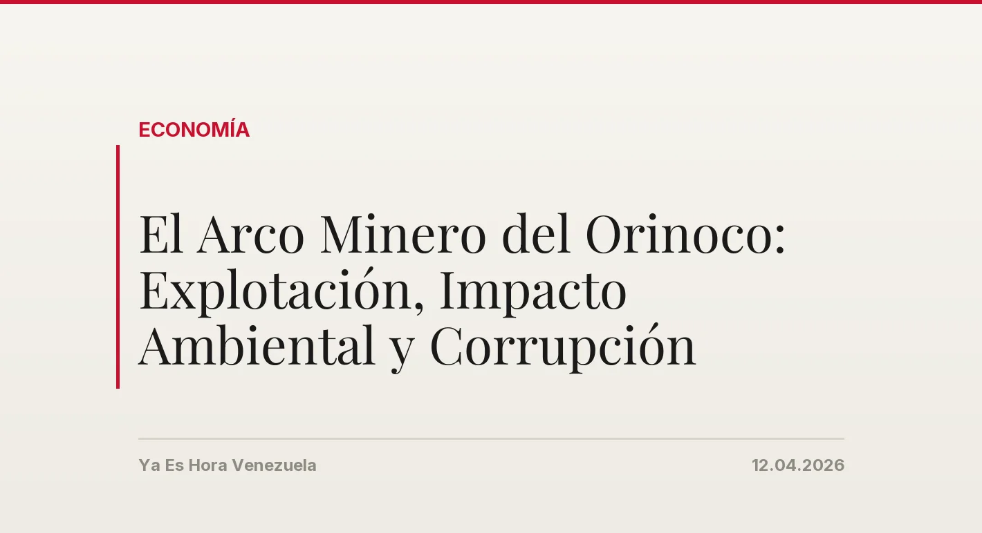 El Arco Minero del Orinoco: Explotación, Impacto Ambiental y Corrupción