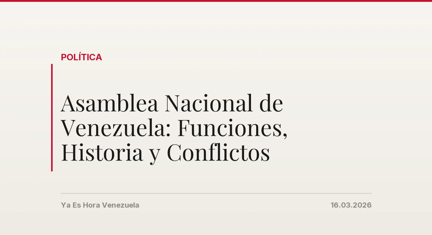 Asamblea Nacional de Venezuela: Funciones, Historia y Conflictos