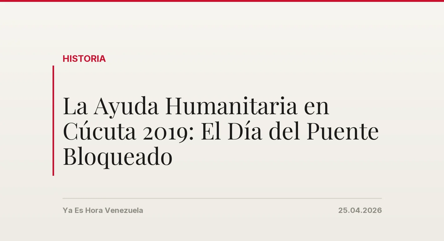 La Ayuda Humanitaria en Cúcuta 2019: El Día del Puente Bloqueado