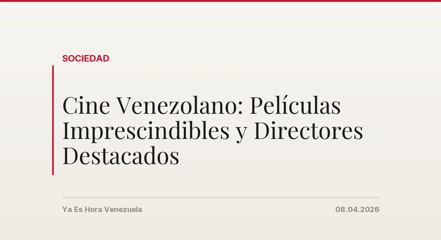 Cine Venezolano: Películas Imprescindibles y Directores Destacados