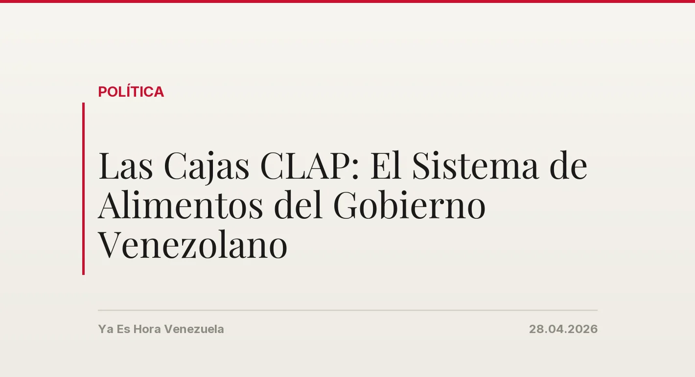 Las Cajas CLAP: El Sistema de Alimentos del Gobierno Venezolano