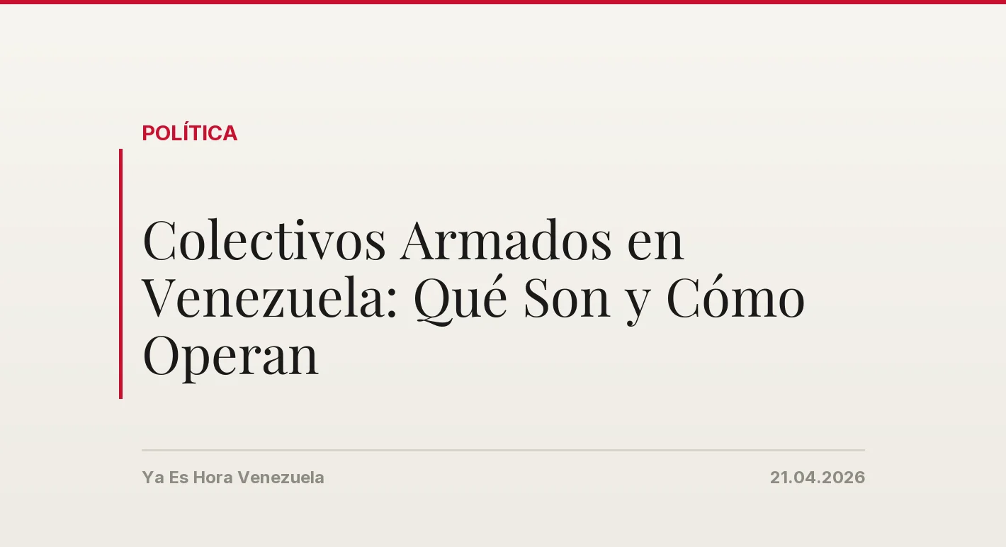 Colectivos Armados en Venezuela: Qué Son y Cómo Operan