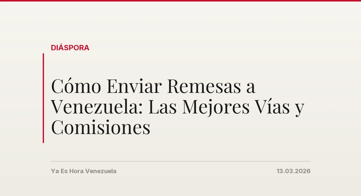 Cómo Enviar Remesas a Venezuela: Las Mejores Vías y Comisiones
