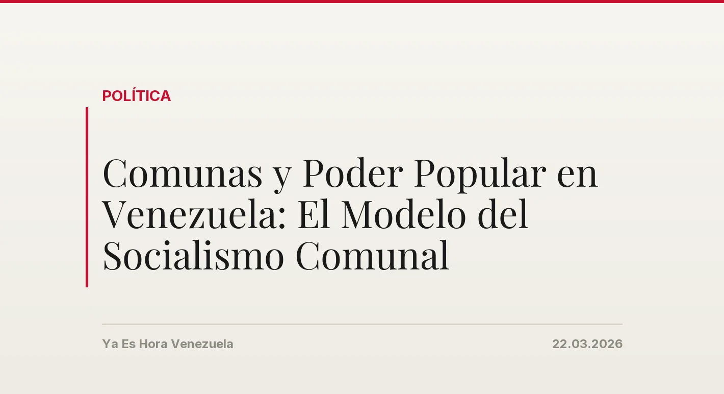 Comunas y Poder Popular en Venezuela: El Modelo del Socialismo Comunal