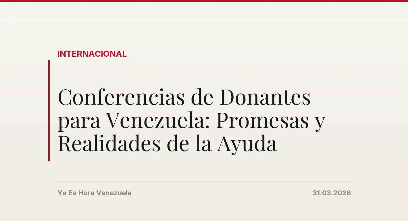 Conferencias de Donantes para Venezuela: Promesas y Realidades de la Ayuda