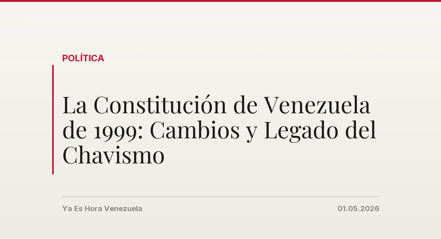 La Constitución de Venezuela de 1999: Cambios y Legado del Chavismo