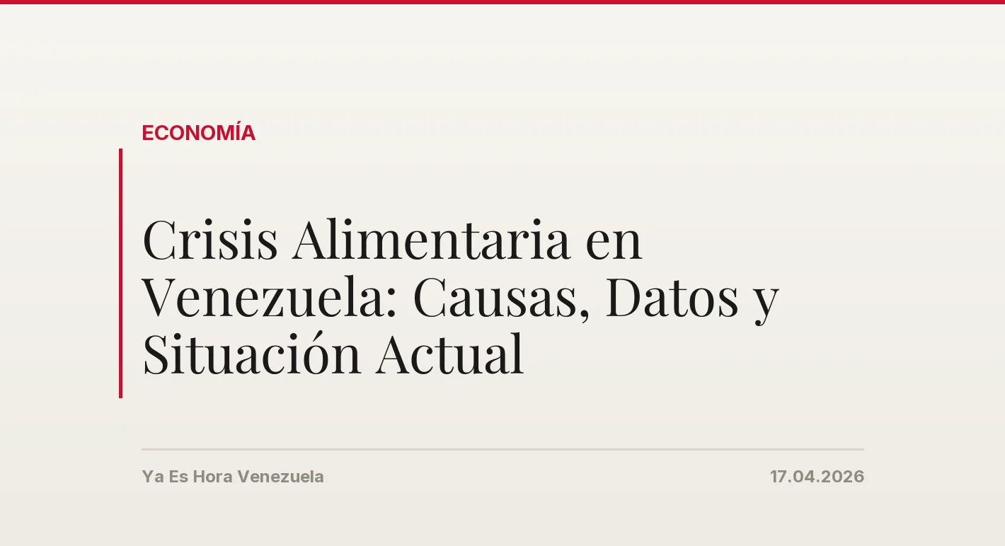 Crisis Alimentaria en Venezuela: Causas, Datos y Situación Actual