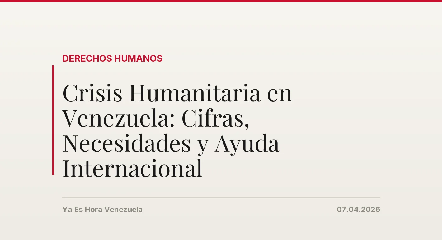 Crisis Humanitaria en Venezuela: Cifras, Necesidades y Ayuda Internacional
