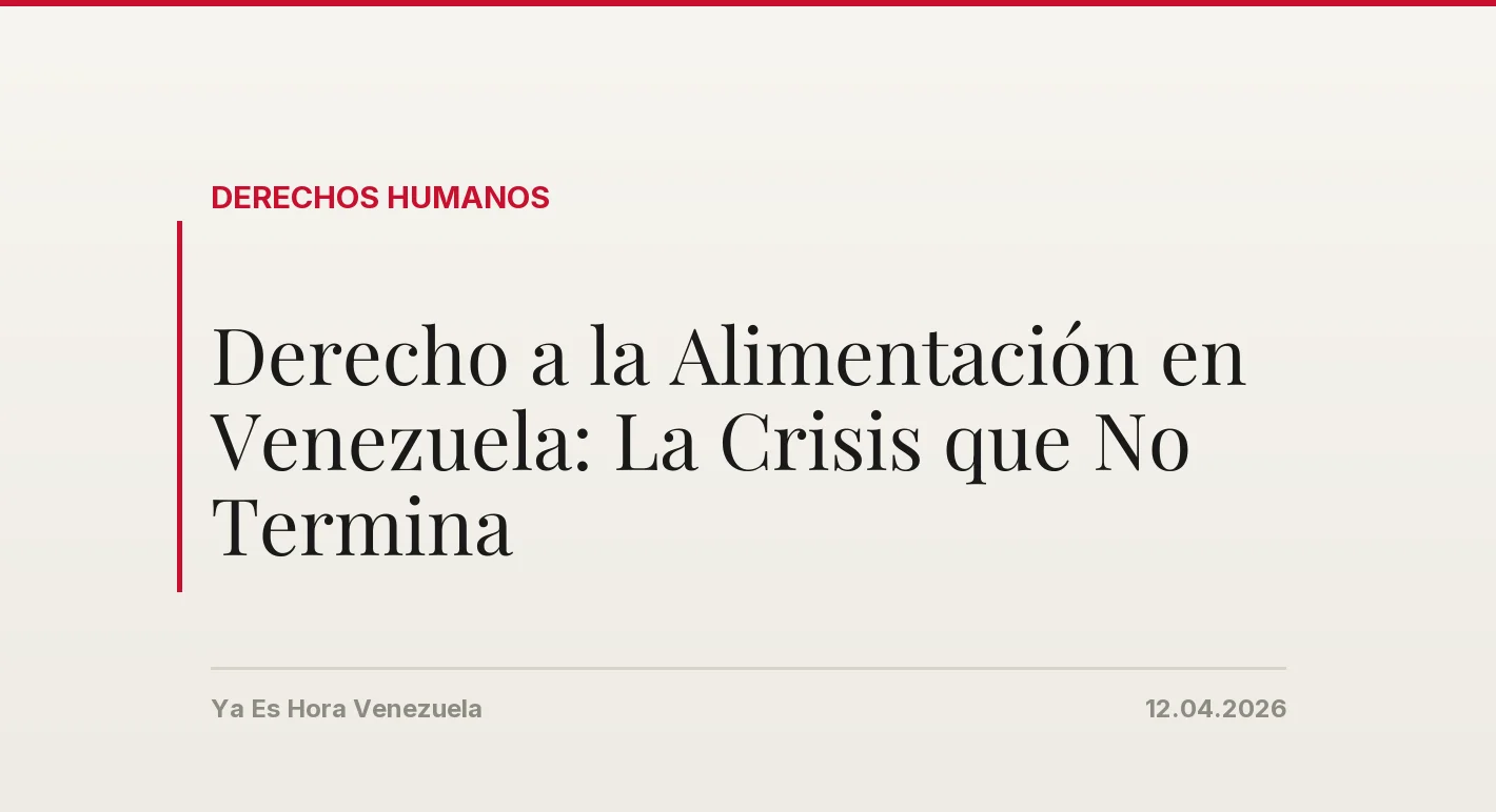 Derecho a la Alimentaci贸n en Venezuela: La Crisis que No Termina