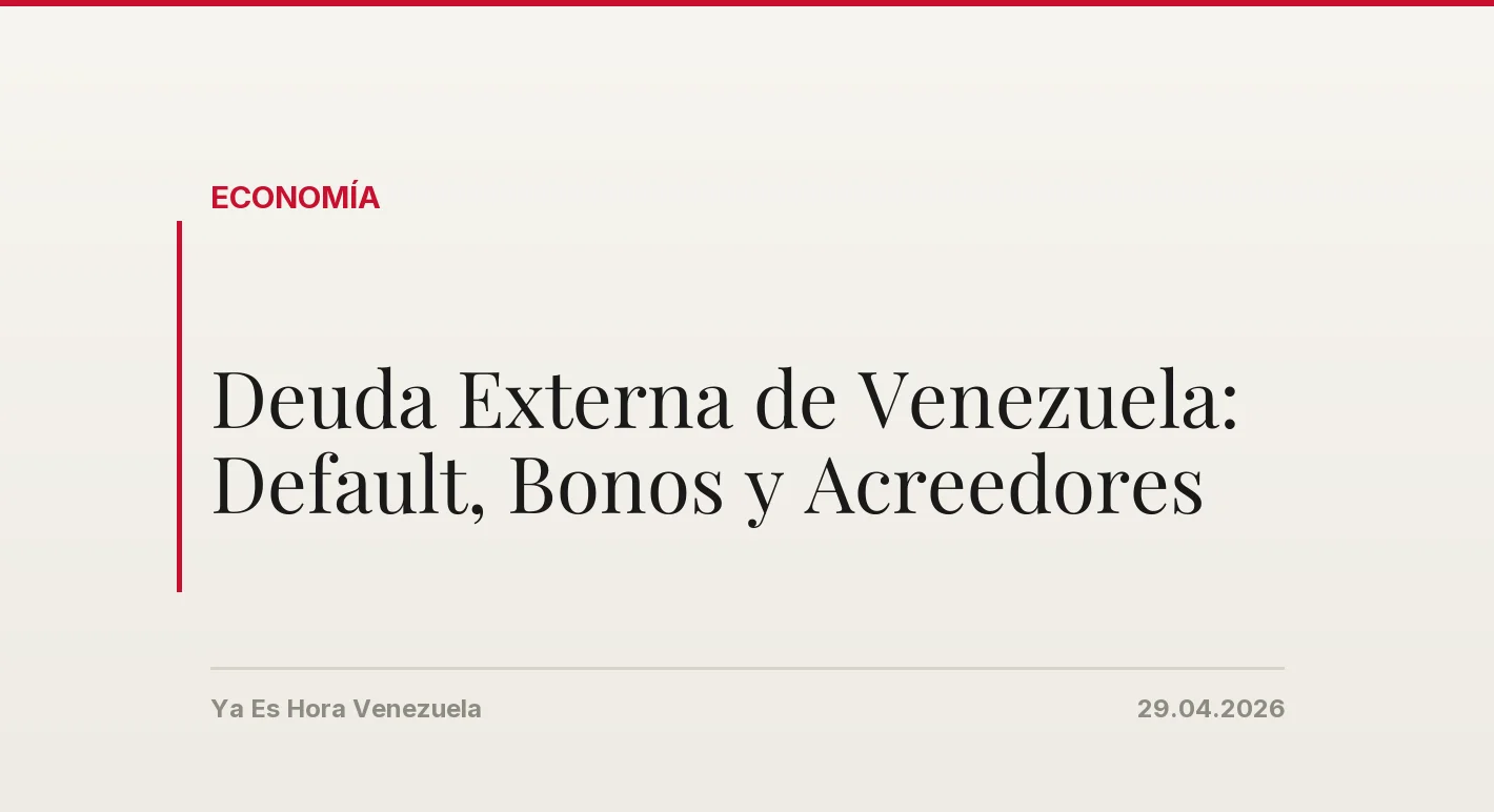 Deuda Externa de Venezuela: Default, Bonos y Acreedores