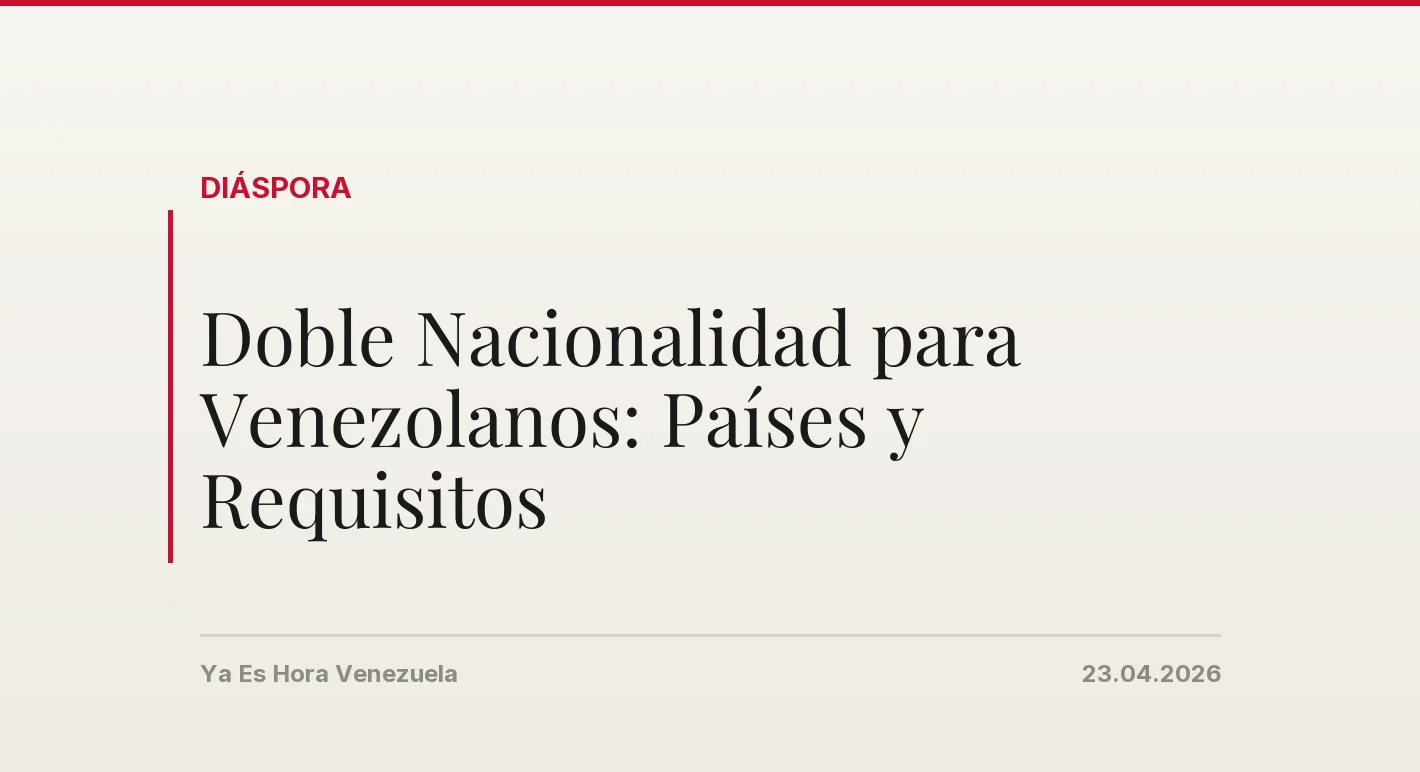 Doble Nacionalidad para Venezolanos: Países y Requisitos