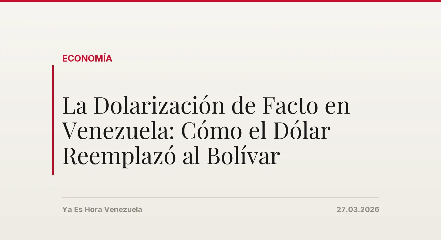La Dolarización de Facto en Venezuela: Cómo el Dólar Reemplazó al Bolívar