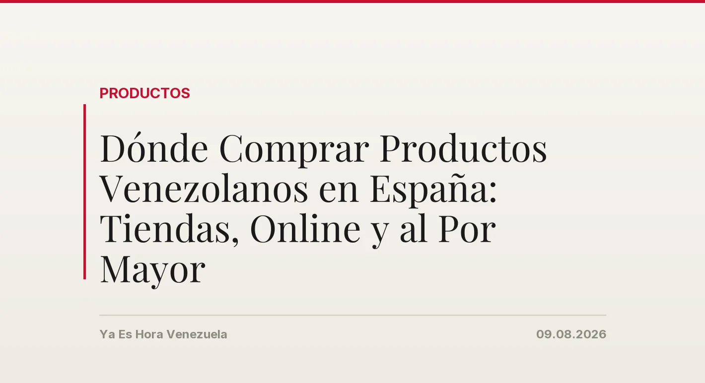 Dónde Comprar Productos Venezolanos en España: Tiendas, Online y al Por Mayor