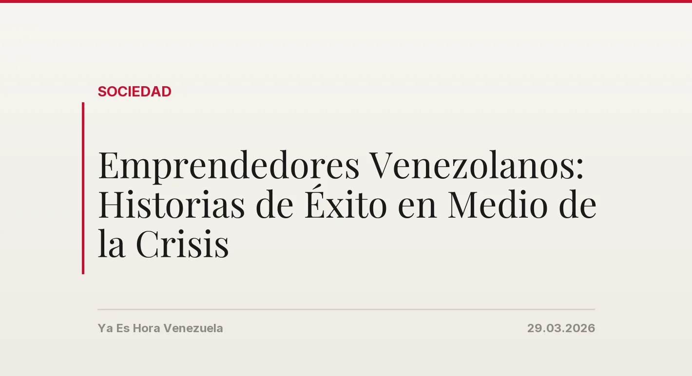 Emprendedores Venezolanos: Historias de Éxito en Medio de la Crisis