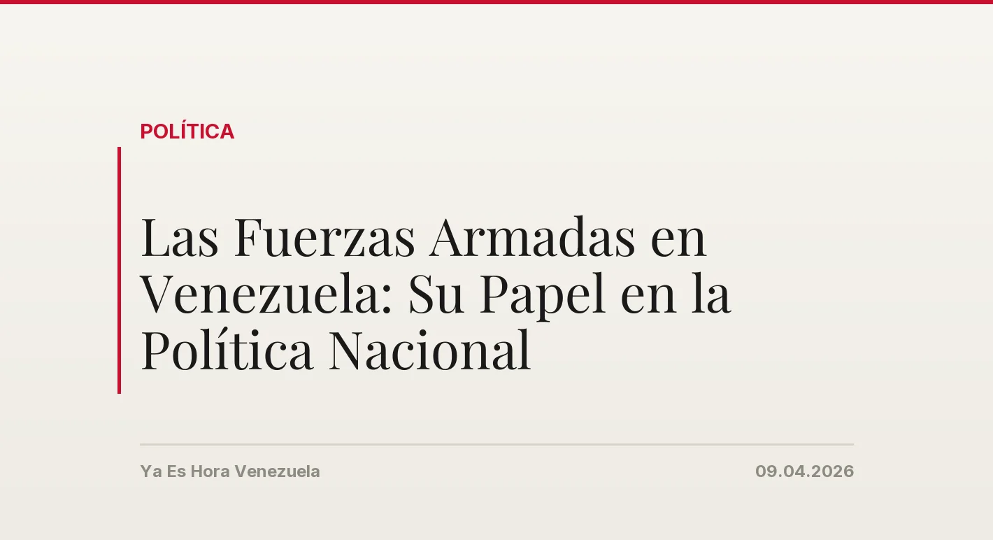 Las Fuerzas Armadas en Venezuela: Su Papel en la Política Nacional
