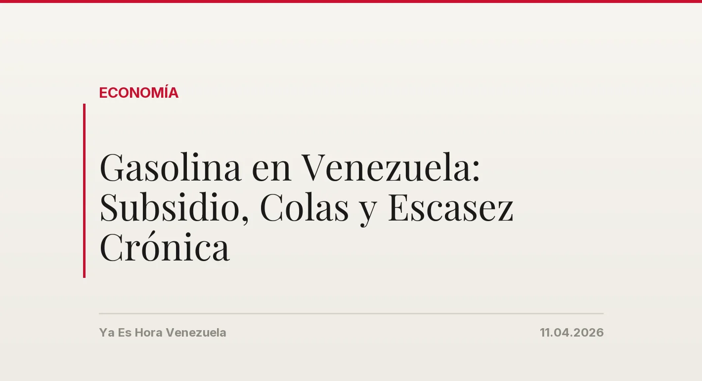 Gasolina en Venezuela: Subsidio, Colas y Escasez Crónica