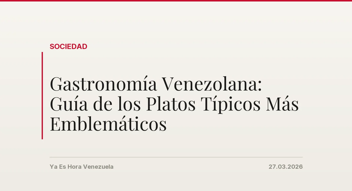 Gastronomía Venezolana: Guía de los Platos Típicos Más Emblemáticos