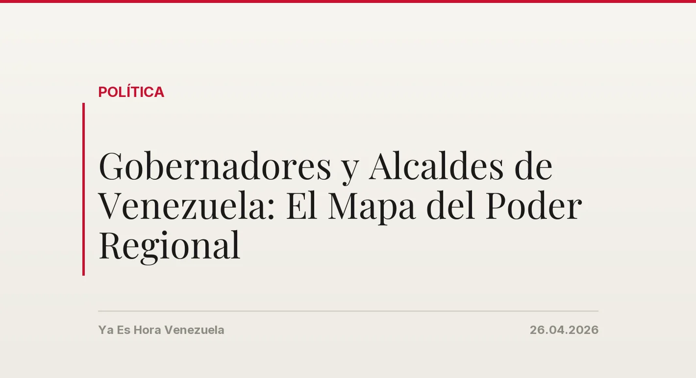 Gobernadores y Alcaldes de Venezuela: El Mapa del Poder Regional