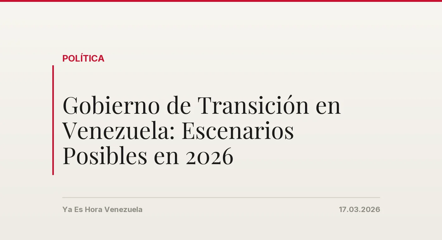 Gobierno de Transición en Venezuela: Escenarios Posibles en 2026