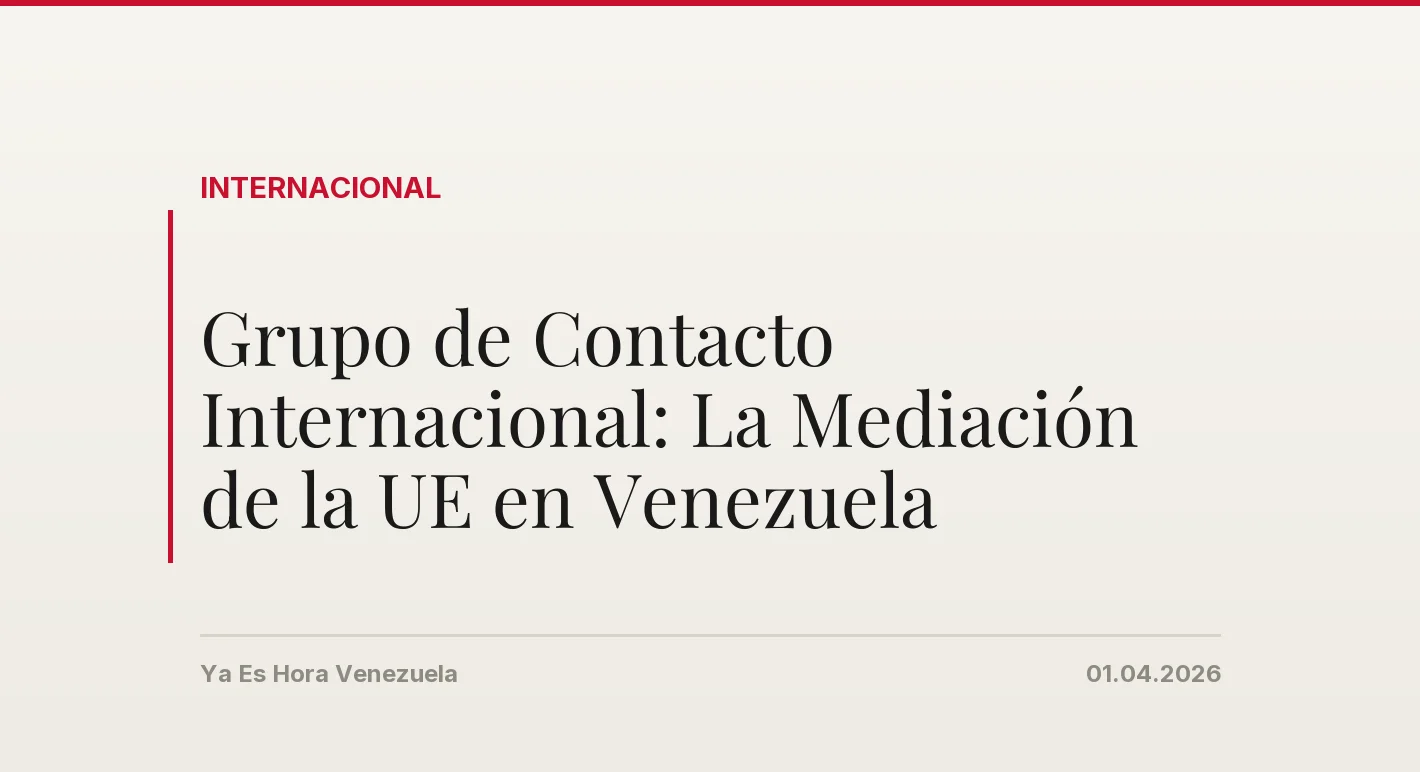 Grupo de Contacto Internacional: La Mediación de la UE en Venezuela