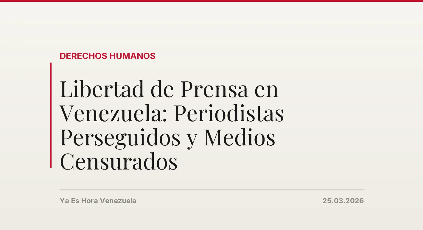Libertad de Prensa en Venezuela: Periodistas Perseguidos y Medios Censurados