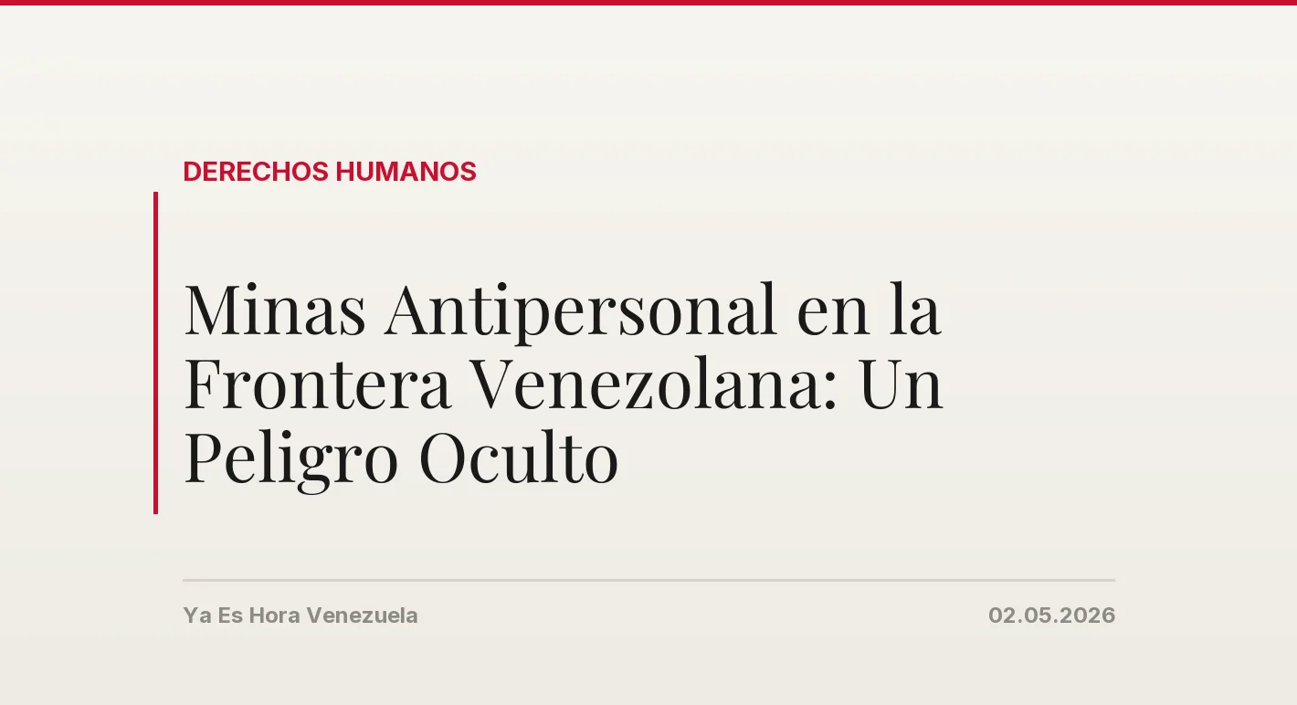 Minas Antipersonal en la Frontera Venezolana: Un Peligro Oculto