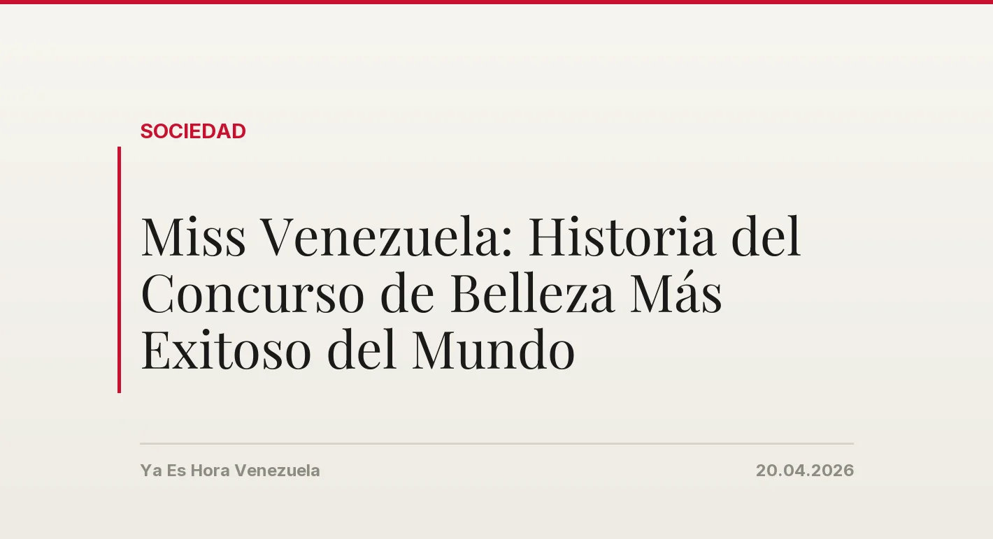 Miss Venezuela: Historia del Concurso de Belleza Más Exitoso del Mundo
