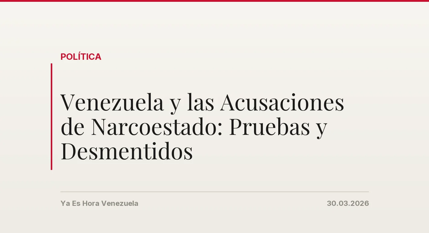 Venezuela y las Acusaciones de Narcoestado: Pruebas y Desmentidos