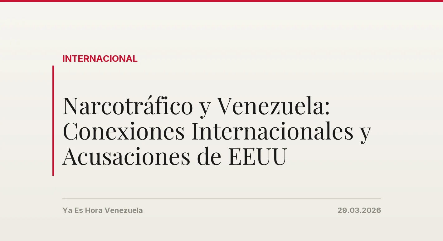 Narcotráfico y Venezuela: Conexiones Internacionales y Acusaciones de EEUU