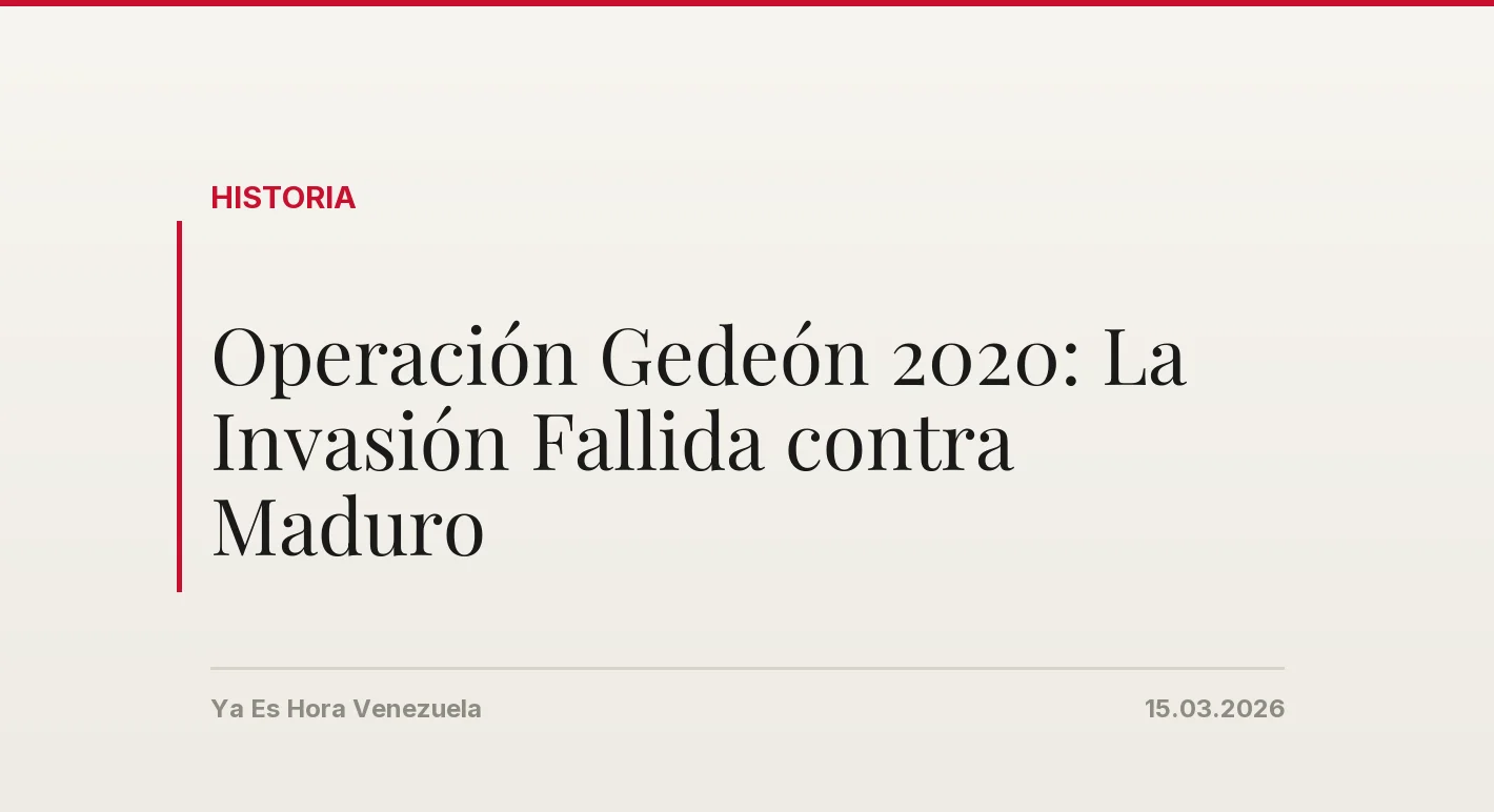 Operación Gedeón 2020: La Invasión Fallida contra Maduro