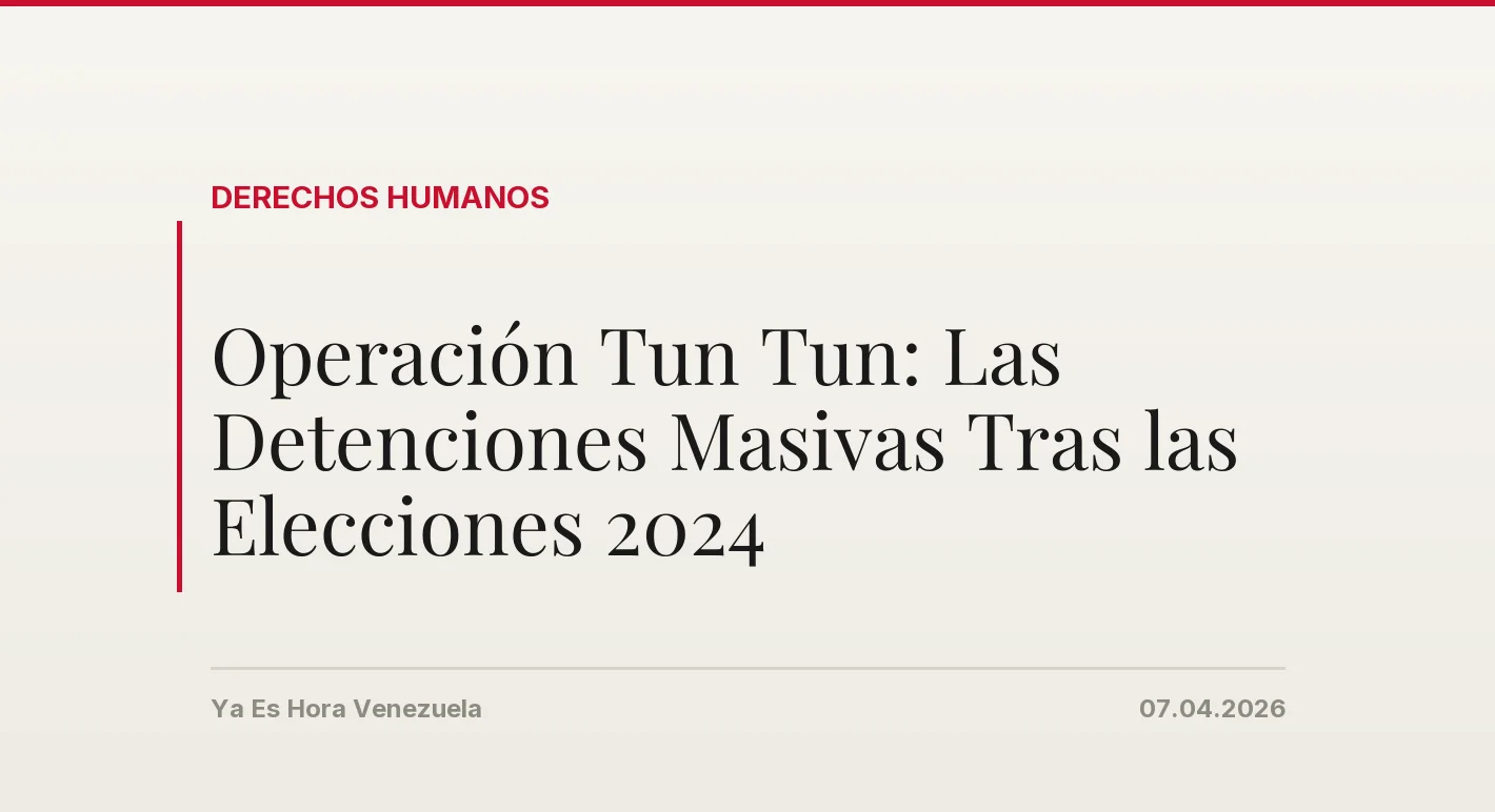 Operación Tun Tun: Las Detenciones Masivas Tras las Elecciones 2024