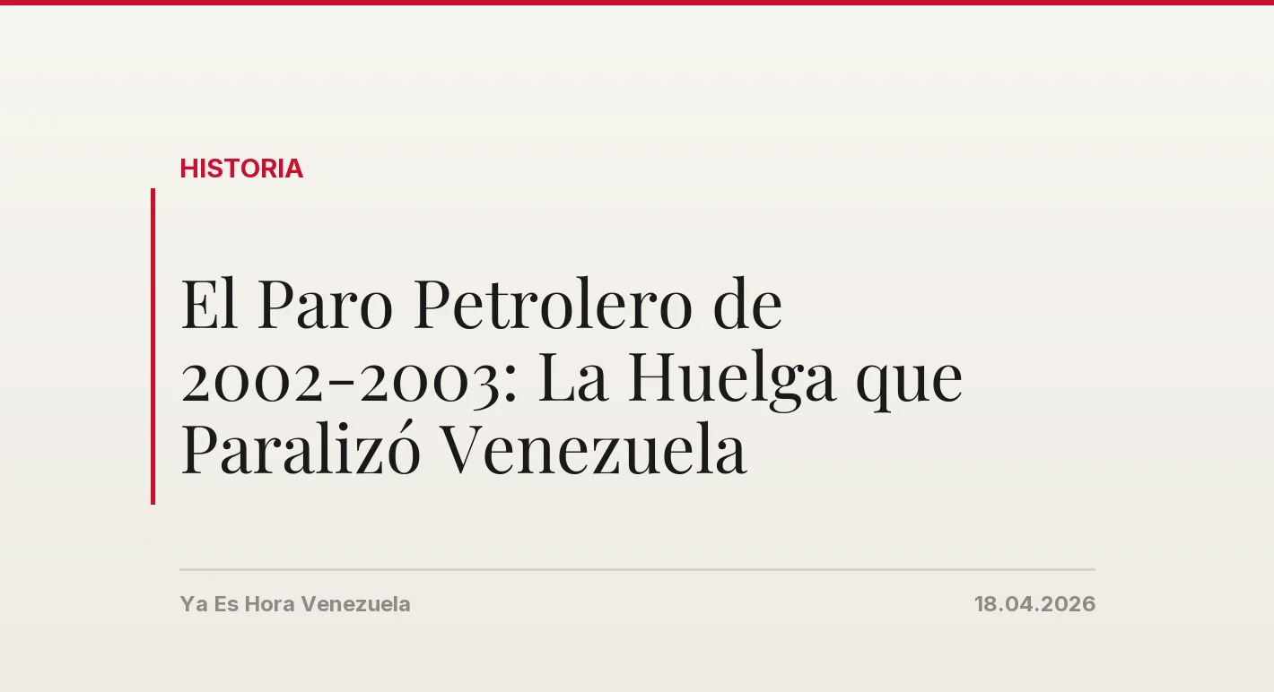 El Paro Petrolero de 2002-2003: La Huelga que Paralizó Venezuela