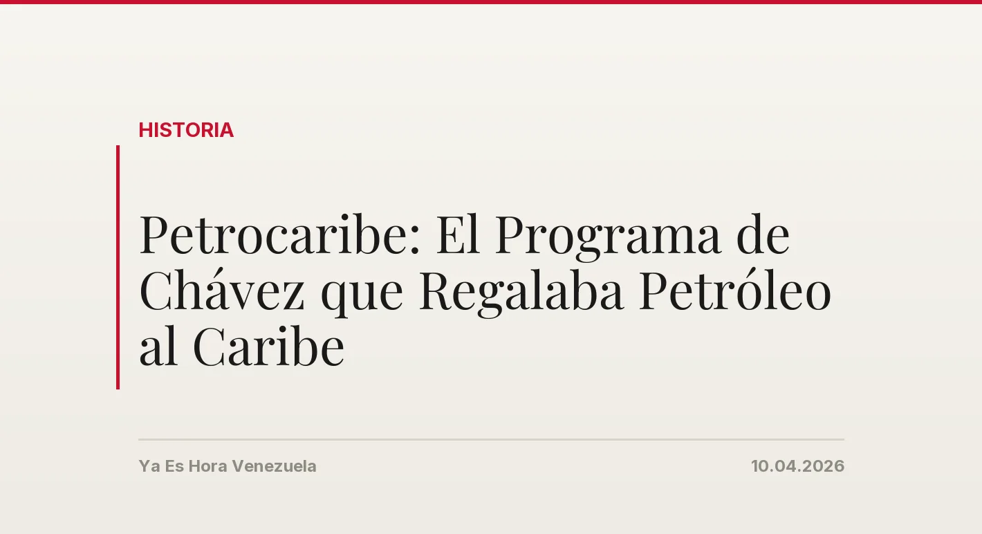 Petrocaribe: El Programa de Chávez que Regalaba Petróleo al Caribe