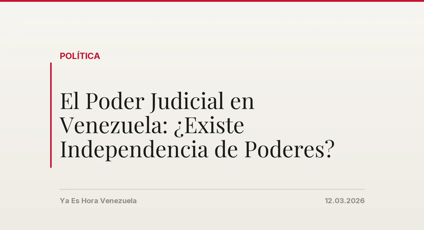El Poder Judicial en Venezuela: ¿Existe Independencia de Poderes?