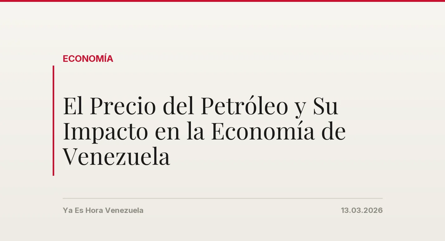 El Precio del Petróleo y Su Impacto en la Economía de Venezuela
