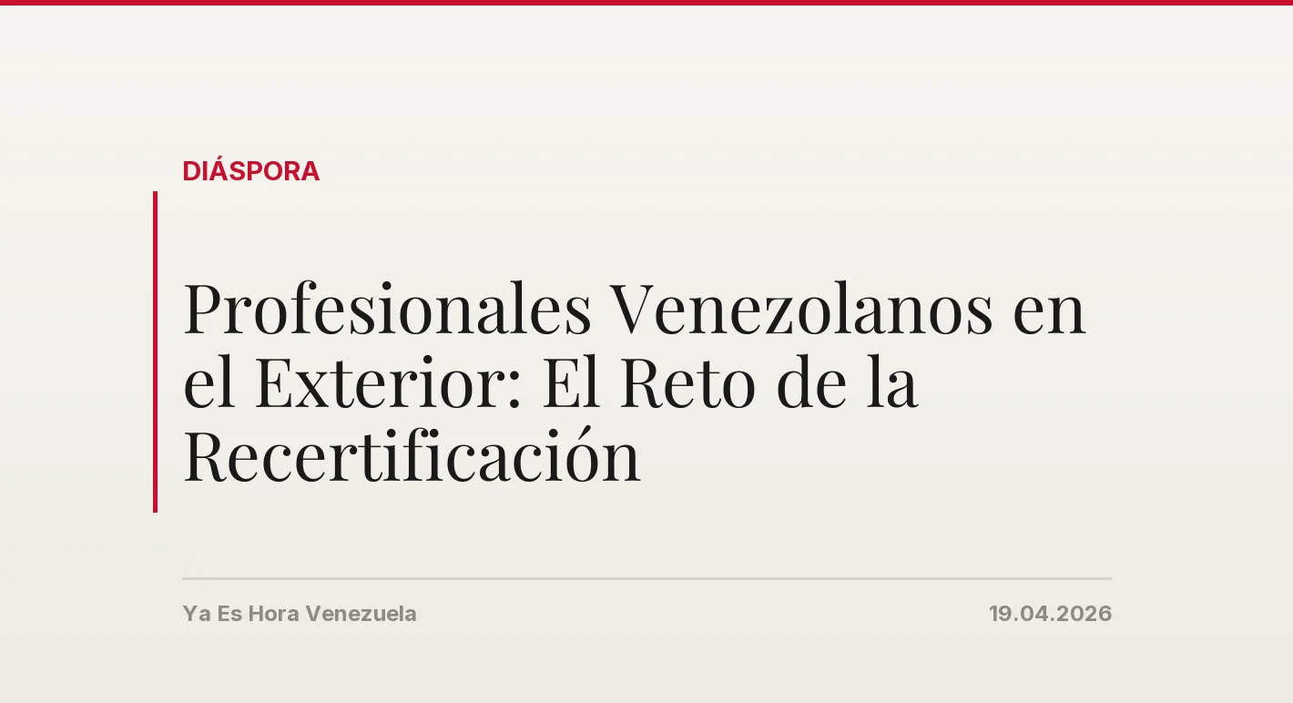 Profesionales Venezolanos en el Exterior: El Reto de la Recertificación