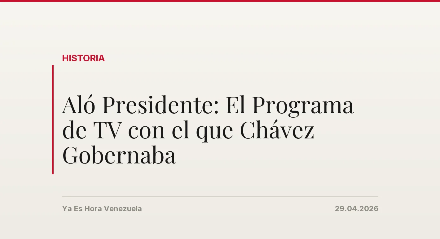 Aló Presidente: El Programa de TV con el que Chávez Gobernaba