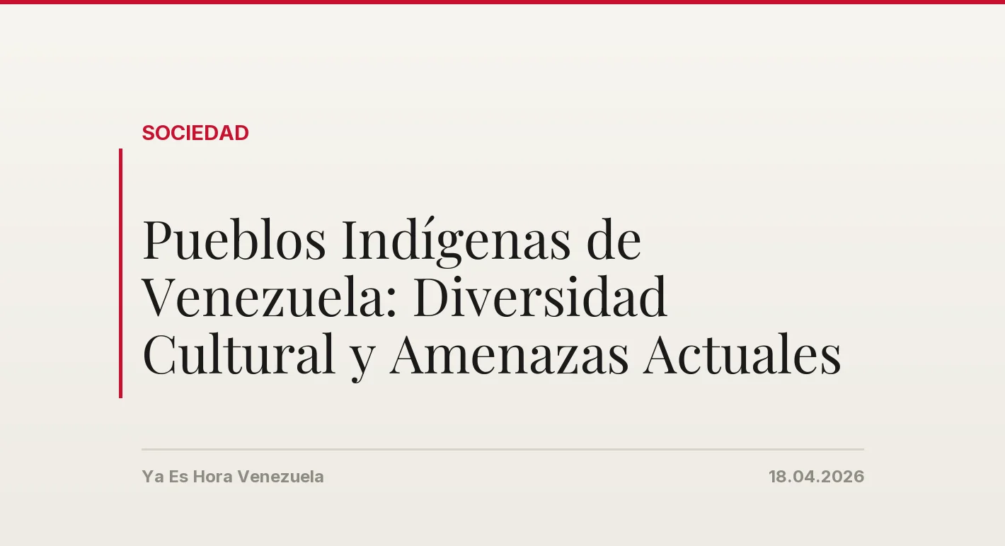 Pueblos Indígenas de Venezuela: Diversidad Cultural y Amenazas Actuales