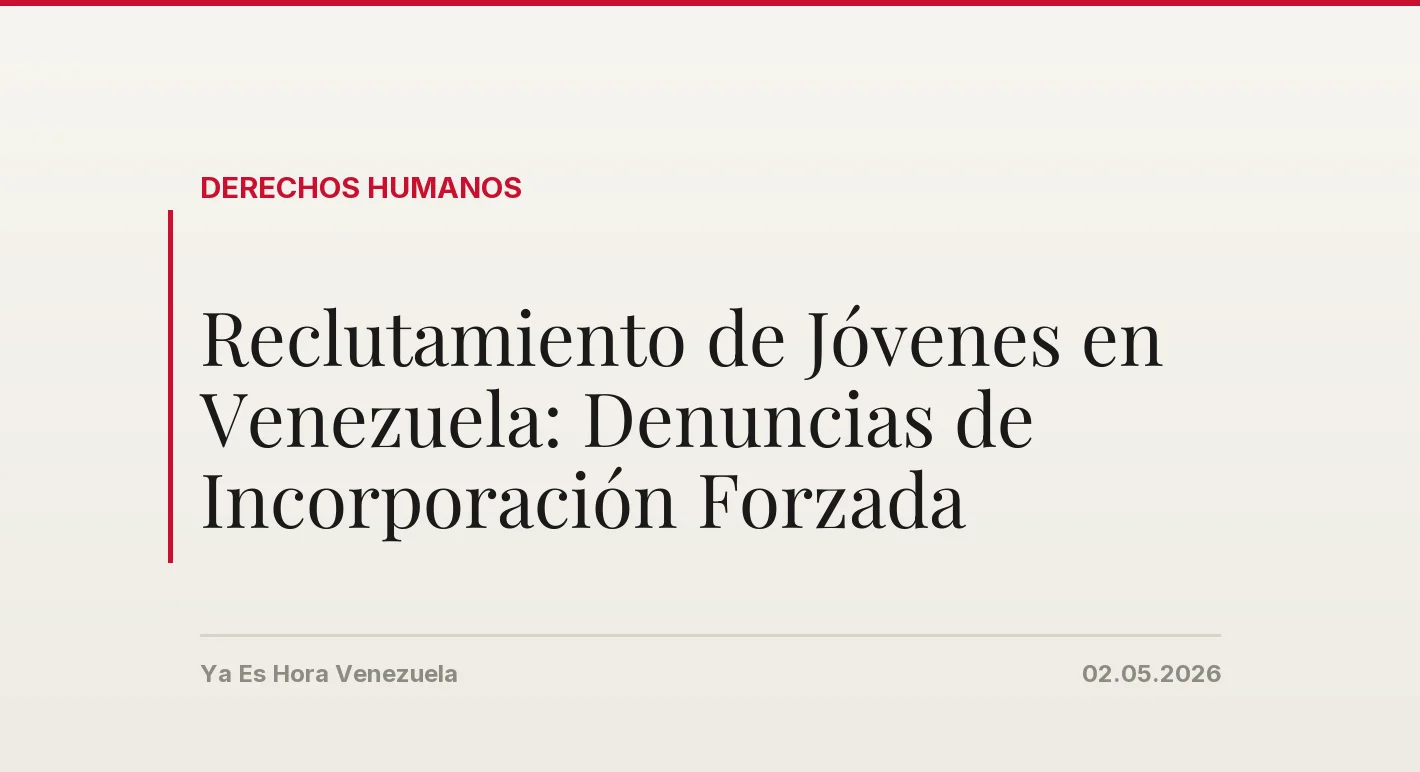 Reclutamiento de Jóvenes en Venezuela: Denuncias de Incorporación Forzada