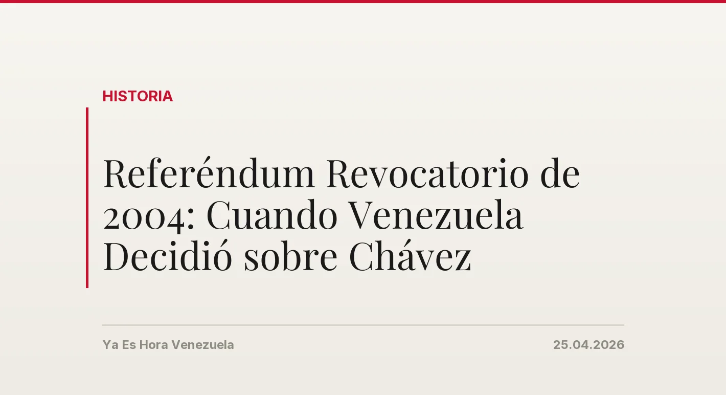 Referéndum Revocatorio de 2004: Cuando Venezuela Decidió sobre Chávez