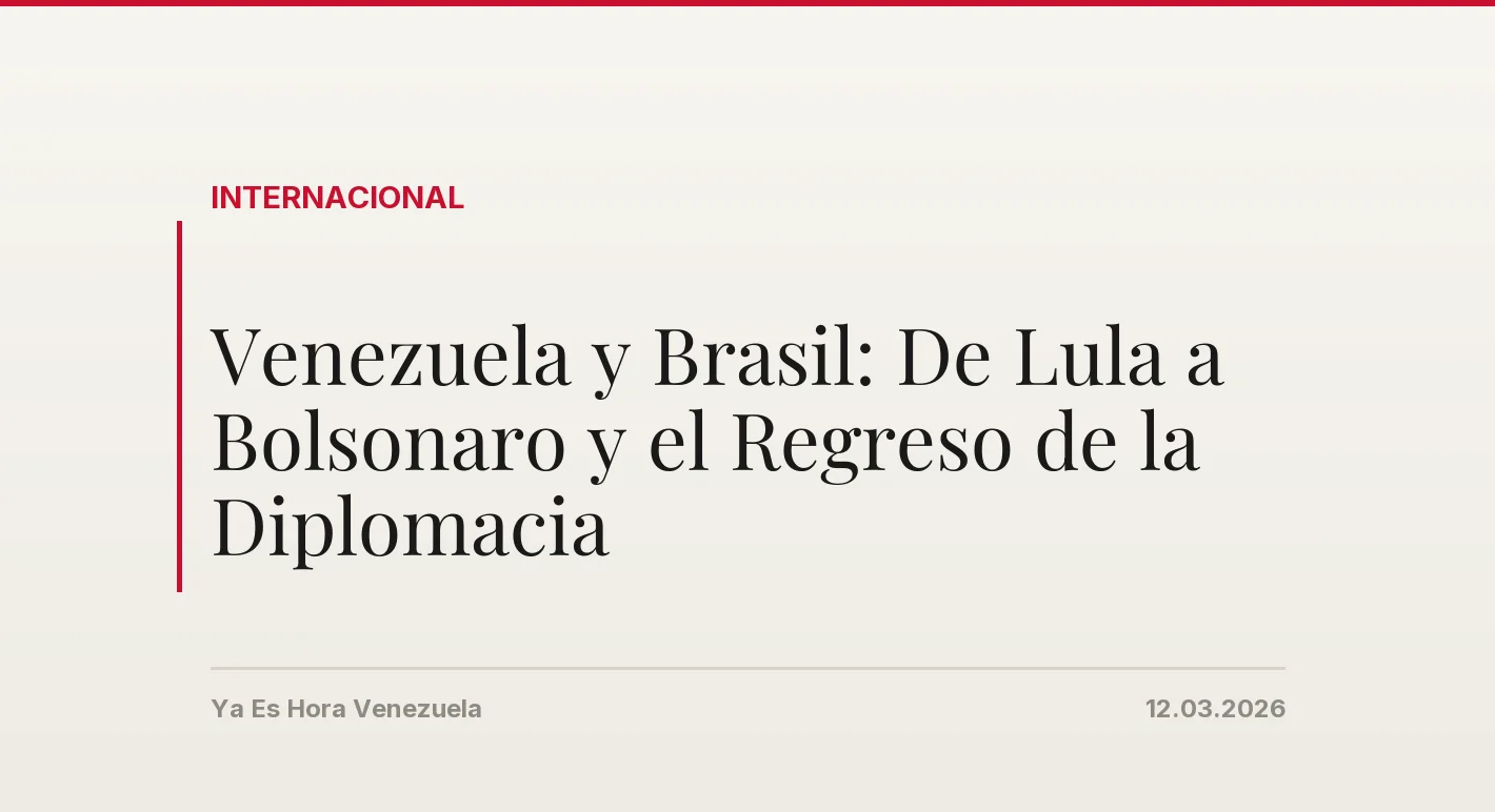 Venezuela y Brasil: De Lula a Bolsonaro y el Regreso de la Diplomacia