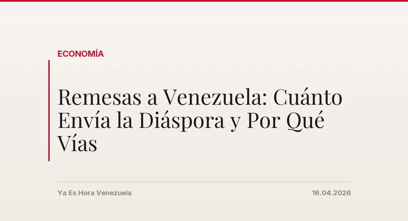 Remesas a Venezuela: Cuánto Envía la Diáspora y Por Qué Vías
