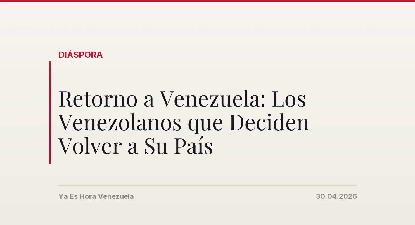 Retorno a Venezuela: Los Venezolanos que Deciden Volver a Su País