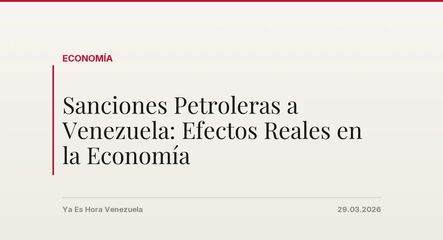 Sanciones Petroleras a Venezuela: Efectos Reales en la Economía