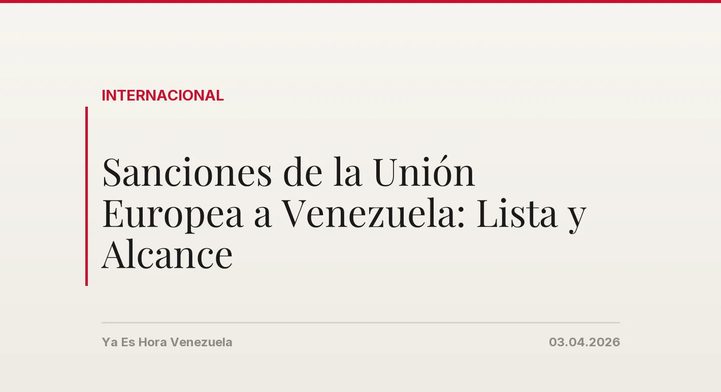 Sanciones de la Unión Europea a Venezuela: Lista y Alcance