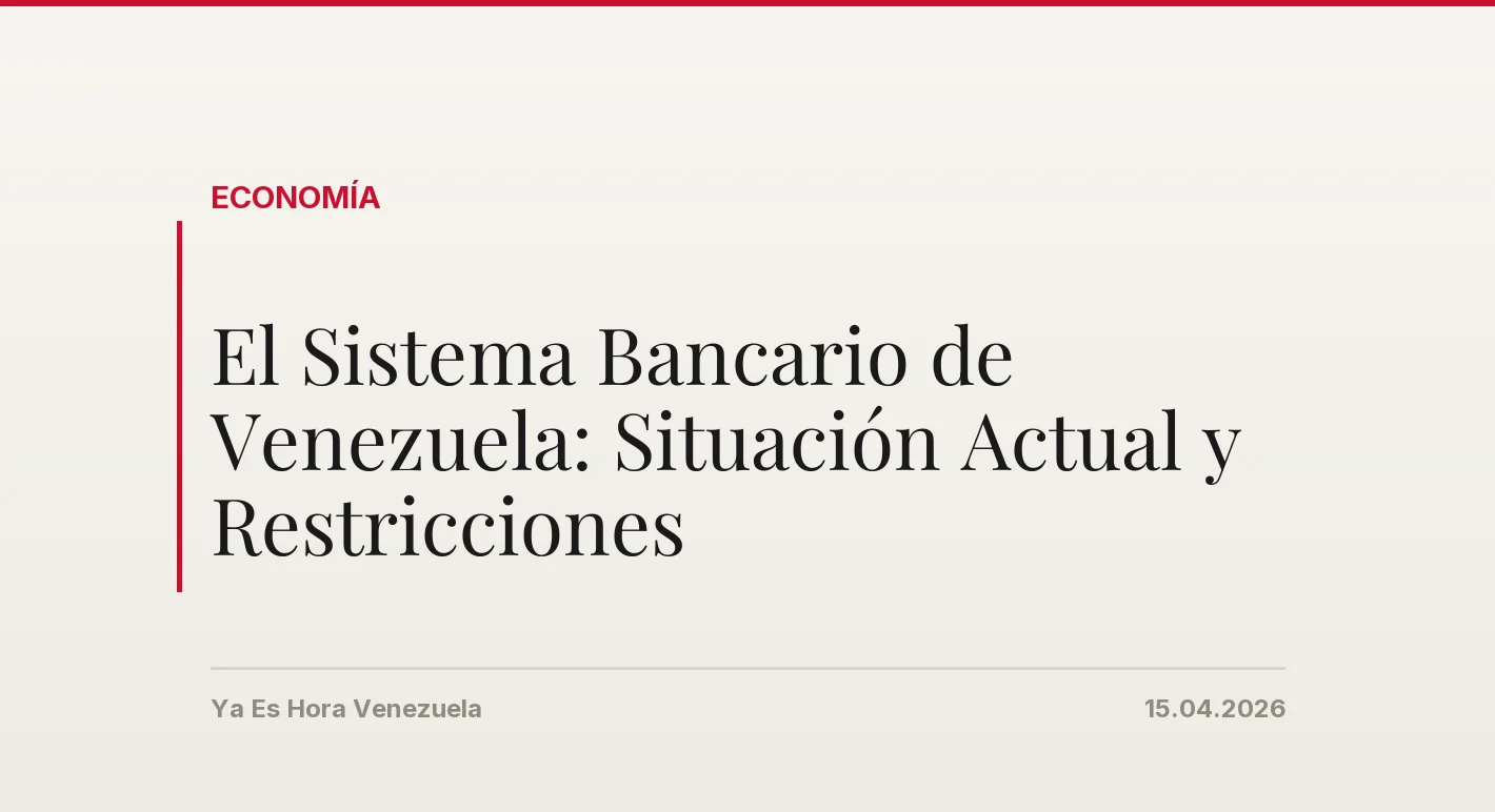 El Sistema Bancario de Venezuela: Situación Actual y Restricciones