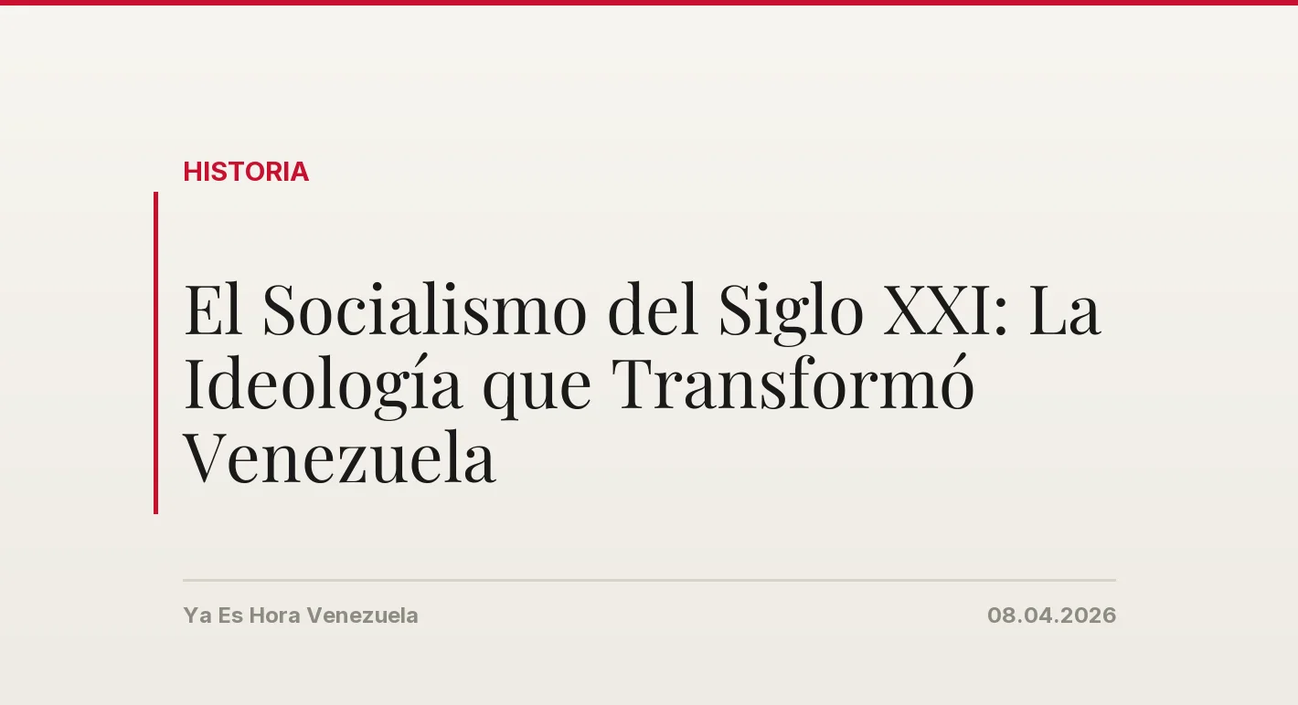 El Socialismo del Siglo XXI: La Ideología que Transformó Venezuela